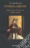 L'eterno assente. Agostino e la ricerca della verità libro