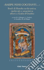 «Saepe mihi cogitanti...». Studi di filosofia tardo-antica, medievale e umanistica offerti a Giulio d'Onofrio libro