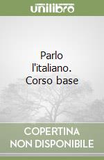 Parlo l'italiano. Corso base