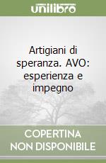 Artigiani di speranza. AVO: esperienza e impegno