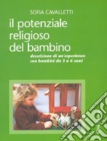 Il potenziale religioso del bambino. Descrizione di un'esperienza con bambini da 3 a 6 anni libro