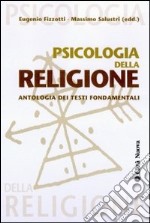 Psicologia della religione. Con antologia dei testi fondamentali