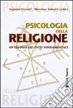 Psicologia della religione. Con antologia dei testi fondamentali libro