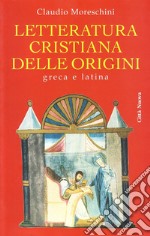 Letteratura cristiana delle origini. Greca e latina libro