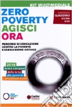 Zero poverty. Agisci ora. Percorsi di educazione contro la povertà e l'esclusione sociale. Con DVD libro