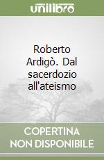 Roberto Ardigò. Dal sacerdozio all'ateismo libro