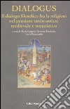 Dialogus. Il dialogo filosofico fra le religioni nel pensiero tardo-antico, medievale e umanistico libro