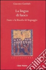 La lingua di fuoco. Dante e la filosofia del linguaggio