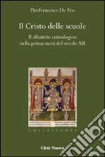 Il Cristo delle scuole. Il dibattito cristologico nella prima metà del secolo XII