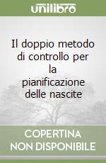 Il doppio metodo di controllo per la pianificazione delle nascite