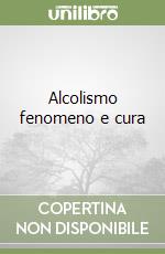 Alcolismo fenomeno e cura