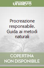 Procreazione responsabile. Guida ai metodi naturali libro