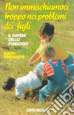 Non immischiamoci troppo nei problemi dei nostri figli. Il parere dello psicologo libro