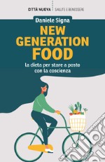 New generation food. La dieta per stare a posto con la coscienza libro