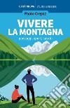 Vivere la montagna. Paesaggi, sport, salute libro di Crepaz Paolo