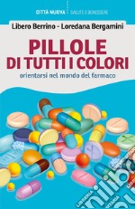 Pillole di tutti i colori. Orientarsi nel mondo del farmaco