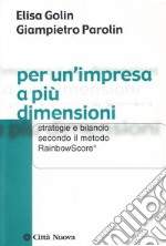 Per un'impresa a più dimensioni. Strategie e bilancio secondo il metodo Rainbowscore libro