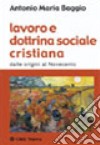 Lavoro e dottrina sociale cristiana. Dalle origini al Novecento libro