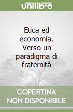 Etica ed economia. Verso un paradigma di fraternità