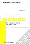 Eubiosia. La bioetica della «buona vita» libro