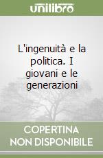 L'ingenuità e la politica. I giovani e le generazioni
