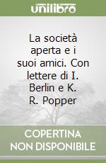 La società aperta e i suoi amici. Con lettere di I. Berlin e K. R. Popper libro