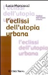 L'Eclissi dell'utopia urbana libro