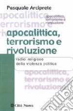 Apocalittica, terrorismo e rivoluzione. Radici religiose della violenza politica