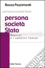 Persona società Stato. Rosmini e i cattolici liberali libro