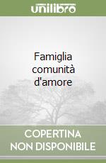 Famiglia comunità d'amore libro