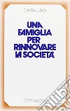 Una famiglia per rinnovare la società libro