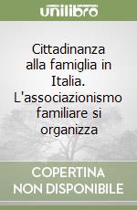 Cittadinanza alla famiglia in Italia. L'associazionismo familiare si organizza libro