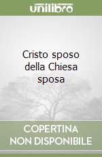 Cristo sposo della Chiesa sposa