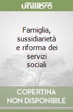 Famiglia, sussidiarietà e riforma dei servizi sociali libro