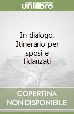 In dialogo. Itinerario per sposi e fidanzati libro