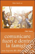 Comunicare fuori e dentro la famiglia. Una risposta alle sfide della società libro