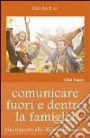 Comunicare fuori e dentro la famiglia. Una risposta alle sfide della società libro di Aceti E. (cur.)