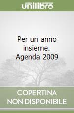 Per un anno insieme. Agenda 2009 libro