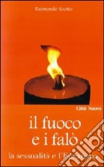 Il fuoco e i falò. La sessualità e l'Eucaristia libro