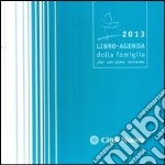 Per un anno insieme. Agenda della famiglia 2013 libro