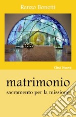 Matrimonio. Sacramento per la missione libro