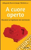 A cuore aperto. Riflessioni sul significato del matrimonio libro