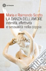 La danza dell'amore. Intimità, affettività e sessualità nella coppia libro