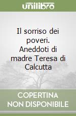 Il sorriso dei poveri. Aneddoti di madre Teresa di Calcutta