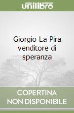 Giorgio La Pira venditore di speranza libro