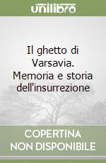 Il ghetto di Varsavia. Memoria e storia dell'insurrezione