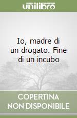 Io, madre di un drogato. Fine di un incubo libro