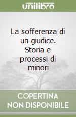 La sofferenza di un giudice. Storia e processi di minori libro