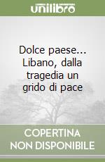 Dolce paese... Libano, dalla tragedia un grido di pace