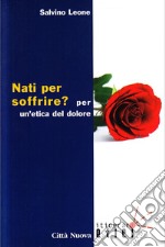 Nati per soffrire? Per un'etica del dolore libro